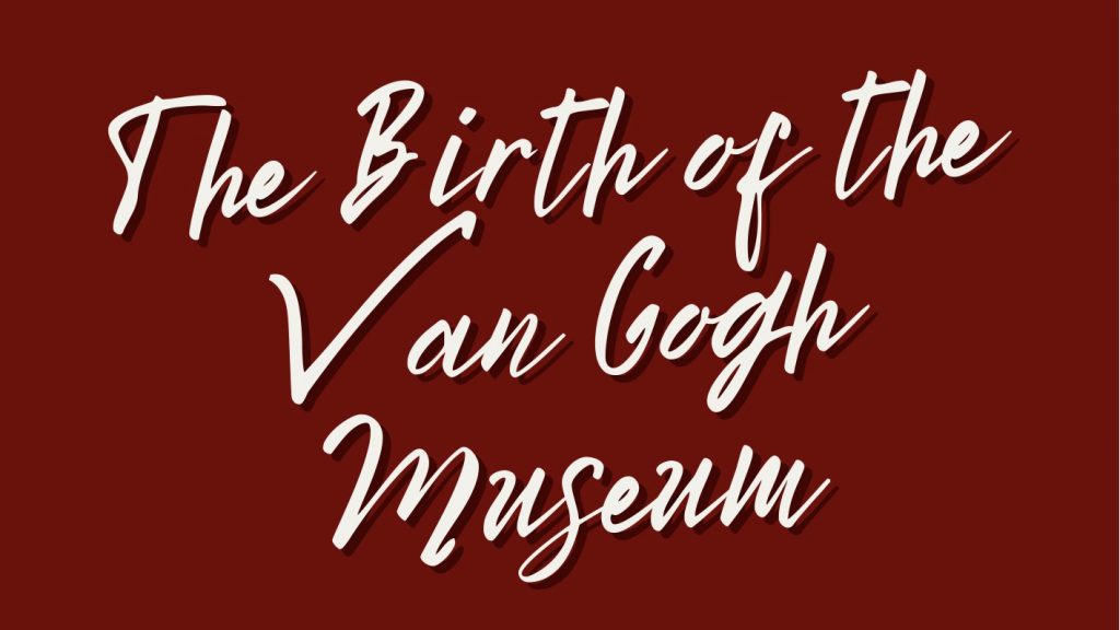 The Birth of the Van Gogh Museum