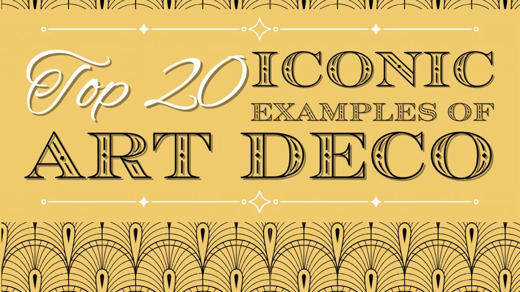 Top 20 Iconic Examples of Art Deco